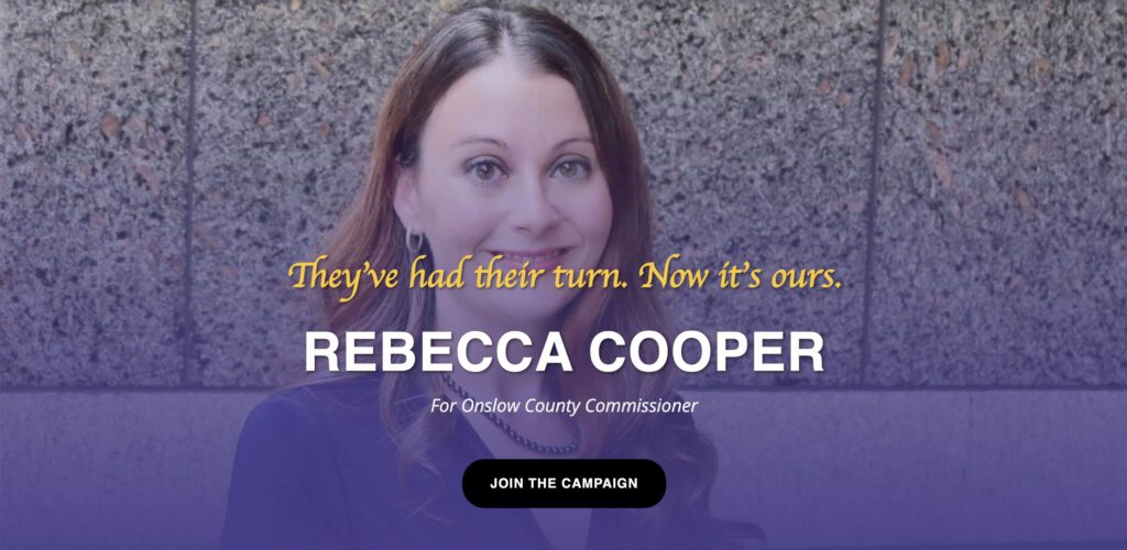 They've had their turn. Now it's ours.
Rebecca Cooper for Onslow County Commissioner.
Join the Campaign.